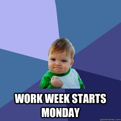 work week starts monday  Success Kid