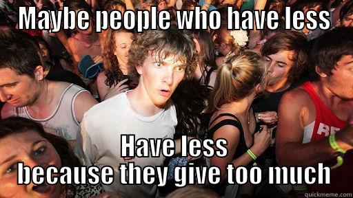 MAYBE PEOPLE WHO HAVE LESS HAVE LESS BECAUSE THEY GIVE TOO MUCH Sudden Clarity Clarence