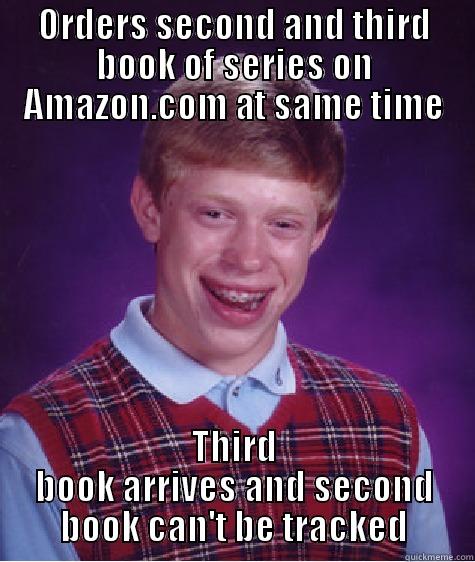 ORDERS SECOND AND THIRD BOOK OF SERIES ON AMAZON.COM AT SAME TIME THIRD BOOK ARRIVES AND SECOND BOOK CAN'T BE TRACKED Bad Luck Brian