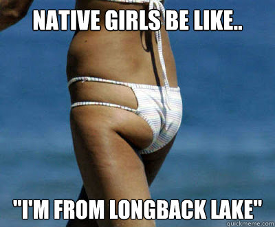 native girls be like..  