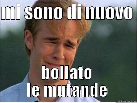 MI SONO DI NUOVO  BOLLATO LE MUTANDE 1990s Problems