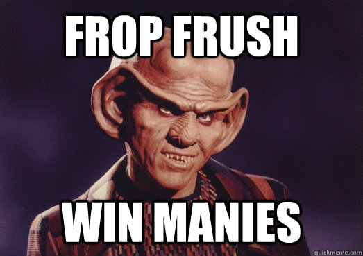frop frush win manies - frop frush win manies  Ferengi