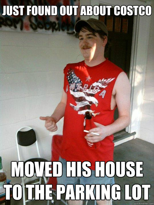 just found out about costco moved his house to the parking lot - just found out about costco moved his house to the parking lot  Redneck Randal