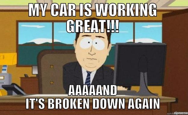 car broken down - MY CAR IS WORKING GREAT!!! AAAAAND IT'S BROKEN DOWN AGAIN aaaand its gone
