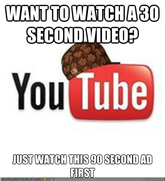 Want to watch a 30 second video? Just watch this 90 second ad first  