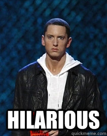  HILARIOUS -  HILARIOUS  Doubtful Eminem