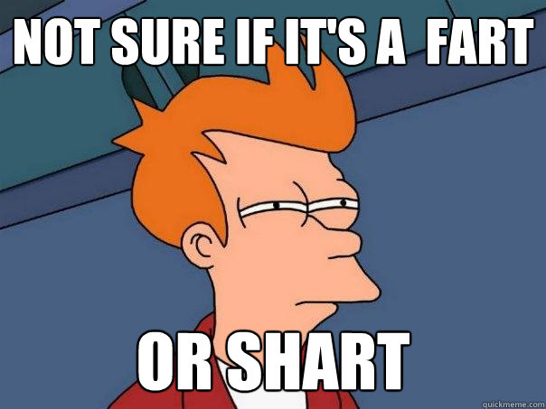not sure if it's a  fart or shart  Futurama Fry