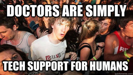 Doctors are simply Tech support for humans  Sudden Clarity Clarence