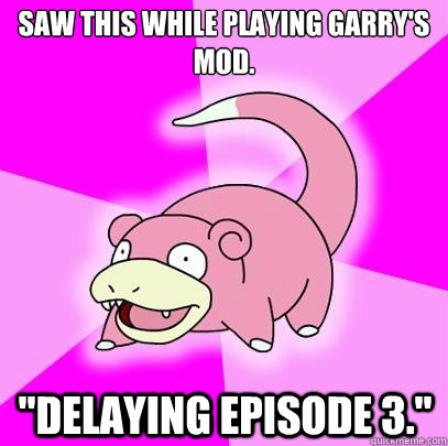 Saw this while playing Garry's Mod. 