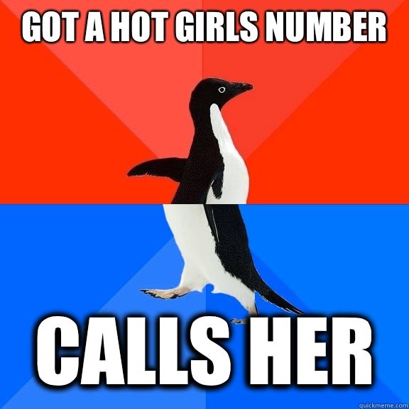 Got a hot girls number Calls her  Socially Awesome Awkward Penguin