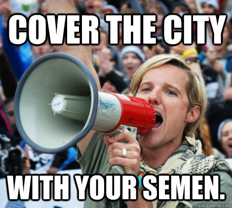 COVER THE CITY with your semen.  Scumbag Jason Russell