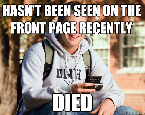 Hasn't been seen on the front page recently Died  College Freshman