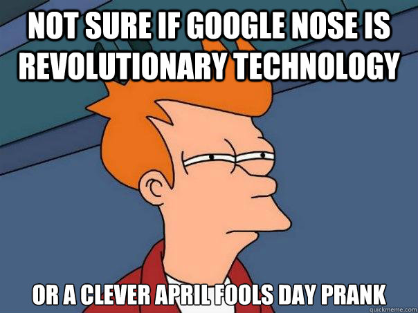 not sure if Google Nose is revolutionary technology or a clever april fools day prank - not sure if Google Nose is revolutionary technology or a clever april fools day prank  Futurama Fry