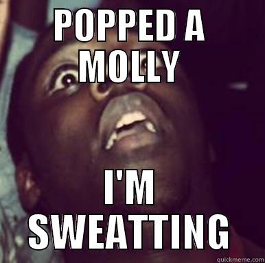 POPPED A MOLLY I'M SWEATTING Misc