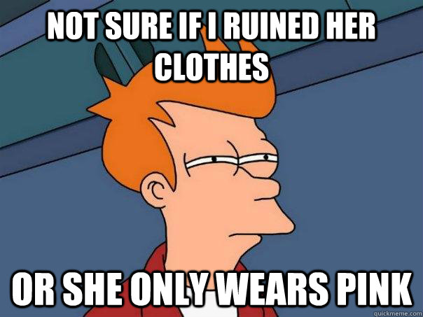 Not sure if I ruined her clothes Or she only wears pink  Futurama Fry
