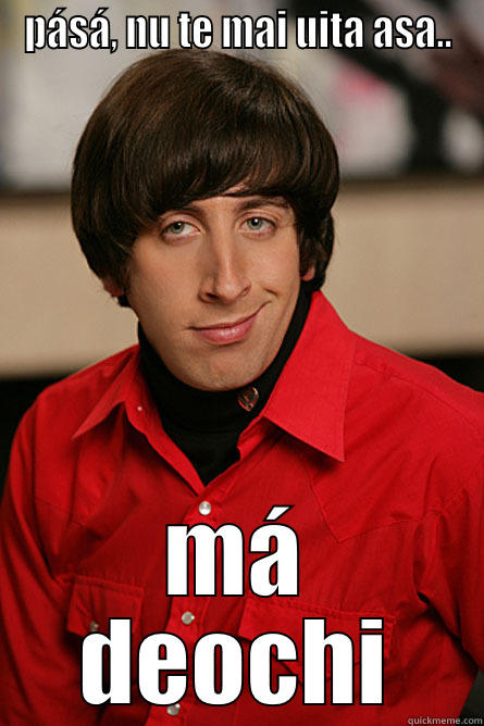 PÁSÁ, NU TE MAI UITA ASA.. MÁ DEOCHI Pickup Line Scientist