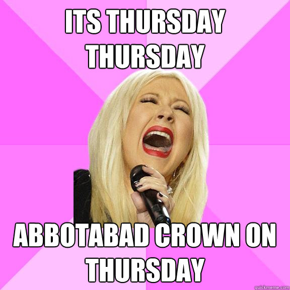 Its thursday thursday abbotabad crown on thursday - Its thursday thursday abbotabad crown on thursday  Wrong Lyrics Christina