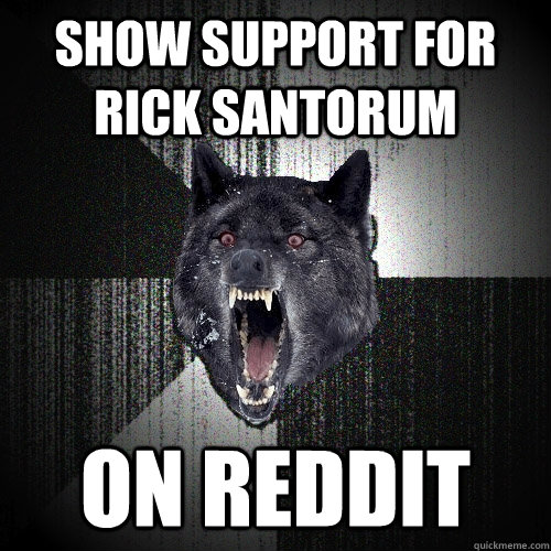 Show Support for rick santorum on reddit  Insanity Wolf