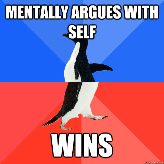 mentally argues with self wins  Socially Awkward Awesome Penguin