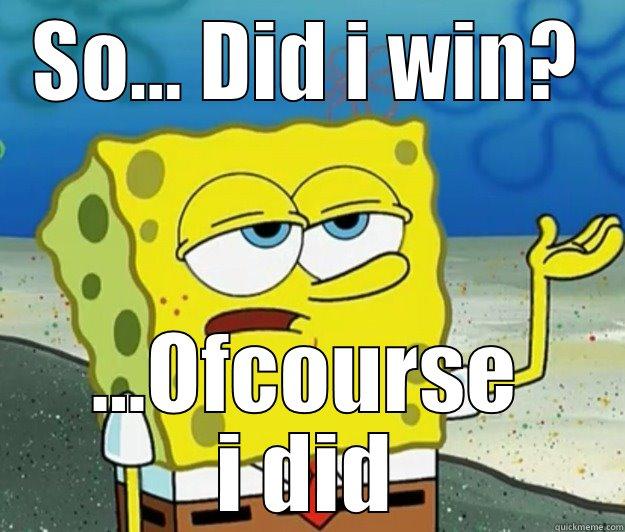 SO... DID I WIN? ...OFCOURSE I DID Tough Spongebob