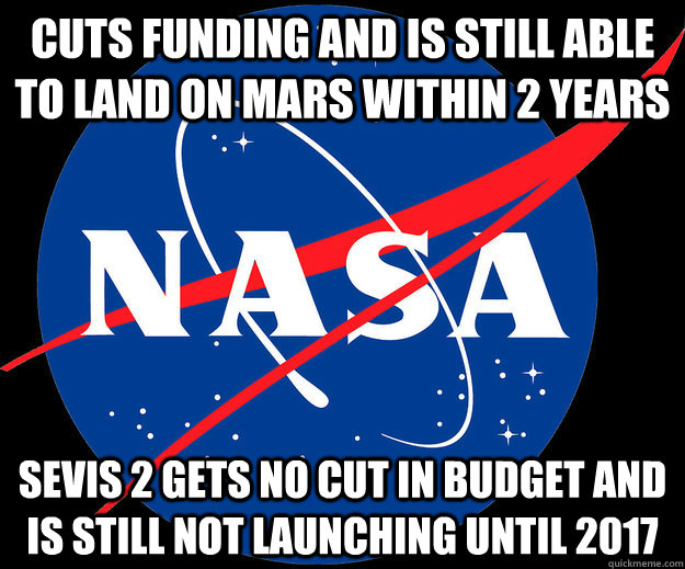 cuts funding and is still able to land on mars within 2 years sevis 2 gets no cut in budget and is still not launching until 2017 - cuts funding and is still able to land on mars within 2 years sevis 2 gets no cut in budget and is still not launching until 2017  Misc