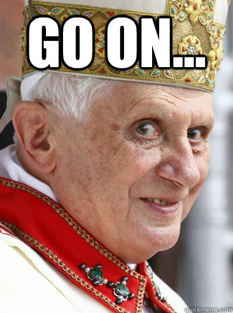 go on...  - go on...   Booty Pope