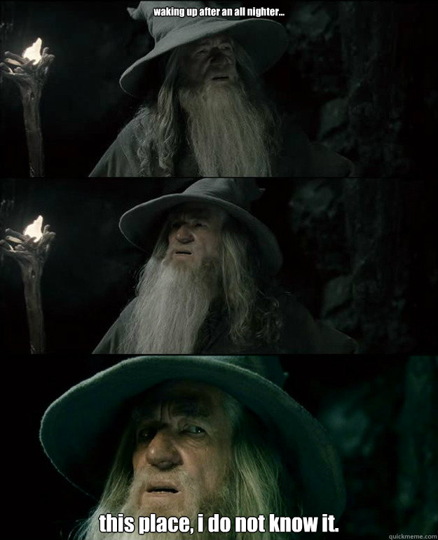 waking up after an all nighter... this place, i do not know it.   Gandalf und das Spanischstudium