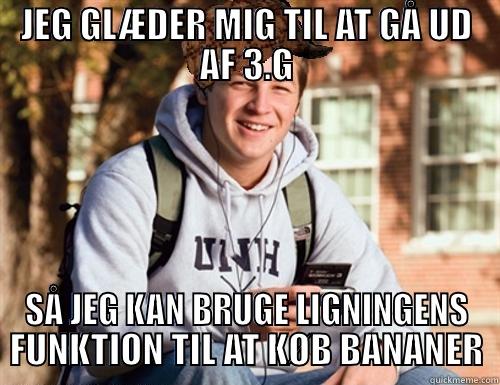 JEG GLÆDER MIG TIL AT GÅ UD AF 3.G SÅ JEG KAN BRUGE LIGNINGENS FUNKTION TIL AT KØB BANANER College Freshman