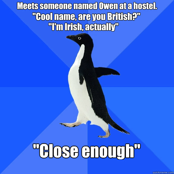 Meets someone named Owen at a hostel. 