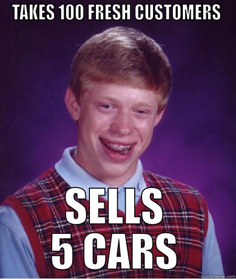 CAR SALES MEME - TAKES 100 FRESH CUSTOMERS SELLS 5 CARS Bad Luck Brian