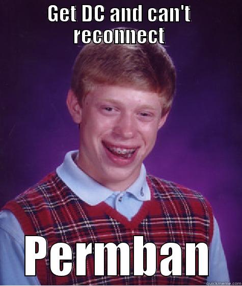 GET DC AND CAN'T RECONNECT PERMBAN Bad Luck Brian