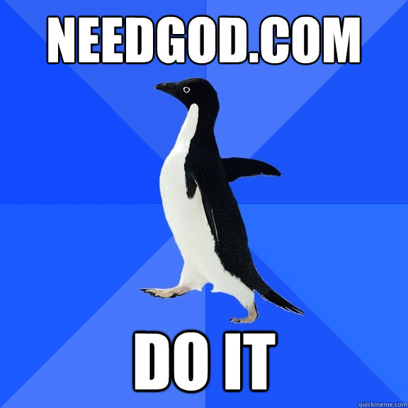 NeedGod.com do it  Socially Awkward Penguin