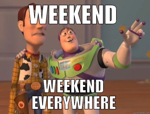 WEEKEND WEEKEND EVERYWHERE Toy Story