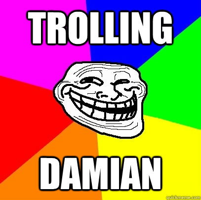 Trolling  damian  Troll Face