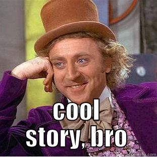  COOL STORY, BRO Condescending Wonka