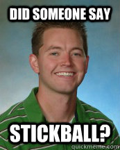 did someone say stickball? - did someone say stickball?  The Return of Fizicks Teacher