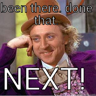 BEEN THERE. DONE THAT. NEXT! Creepy Wonka