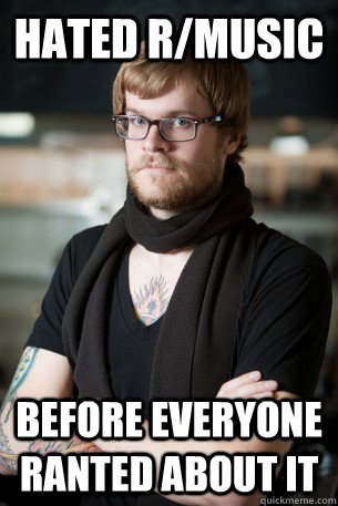 Hated r/music before everyone ranted about it  Hipster Barista