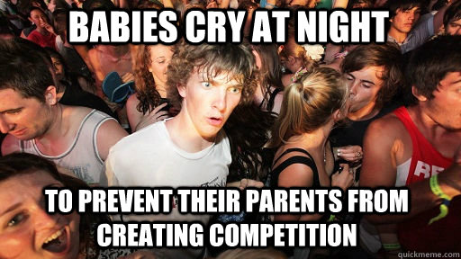 babies cry at night to prevent their parents from creating competition  Sudden Clarity Clarence