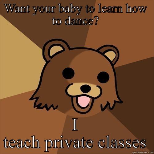 Pedo dance - WANT YOUR BABY TO LEARN HOW TO DANCE? I TEACH PRIVATE CLASSES Pedobear