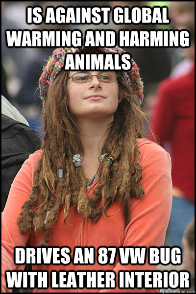 Is against Global Warming and Harming Animals Drives an 87 vw bug with leather interior  Bad Argument Hippie