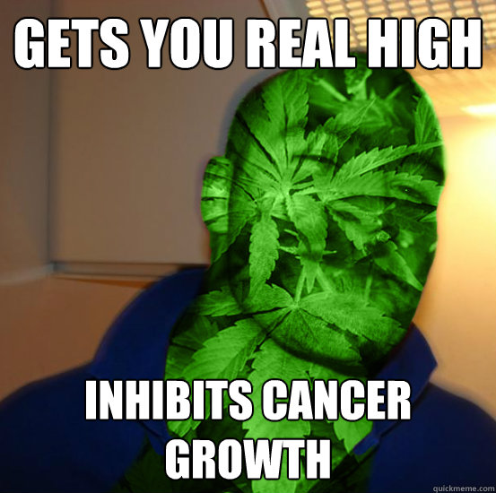 gets you real high inhibits cancer growth - gets you real high inhibits cancer growth  Good Guy Cannabinoid