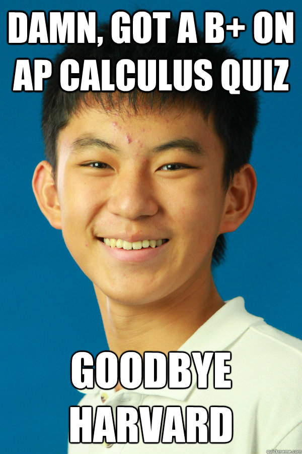 DAMN, GOT A B+ ON AP CALCULUS QUIZ GOODBYE HARVARD - DAMN, GOT A B+ ON AP CALCULUS QUIZ GOODBYE HARVARD  Jonathon Shenny