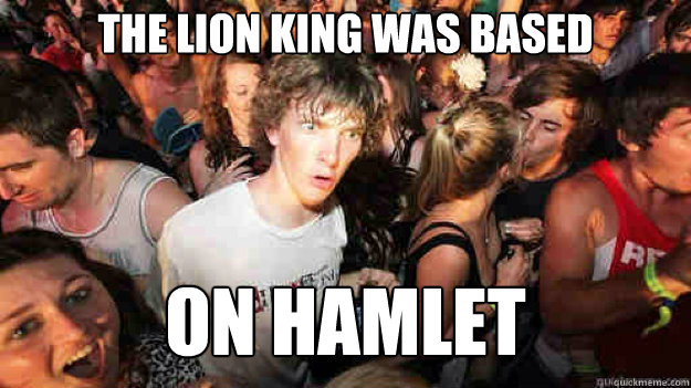 the lion king was based on hamlet  Sudden Clarity Clarence
