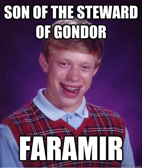 Son of the Steward of Gondor Faramir   Bad Luck Brian