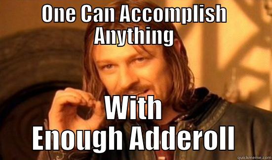 ONE CAN ACCOMPLISH ANYTHING WITH ENOUGH ADDEROLL Boromir