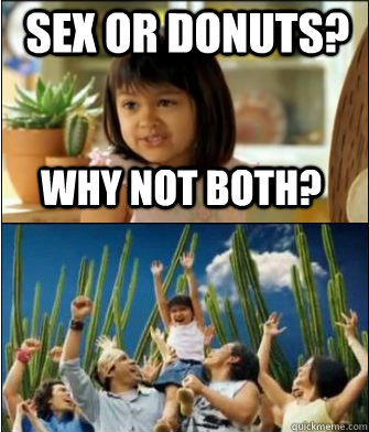 Why not both? Sex or Donuts?  Why not both