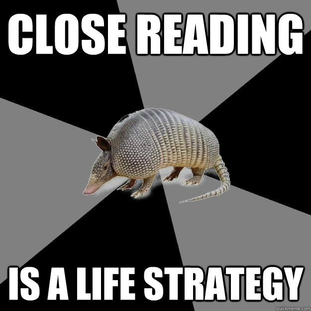 close reading is a life strategy - close reading is a life strategy  English Major Armadillo