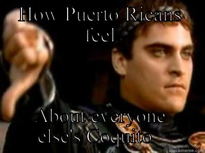 HOW PUERTO RICANS FEEL ABOUT EVERYONE ELSE'S COQUITO   Downvoting Roman
