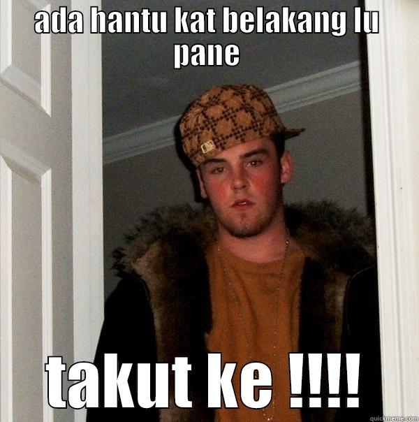 ADA HANTU KAT BELAKANG LU PANE TAKUT KE !!!! Scumbag Steve